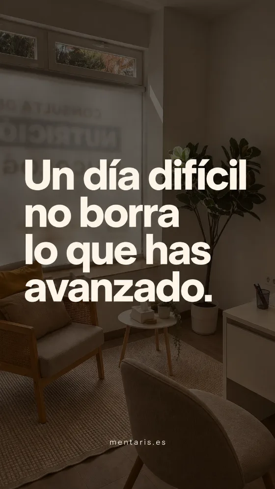 Un día difícil no borra lo que has avanzado.