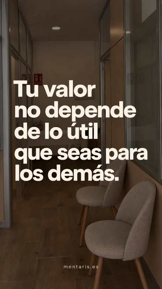 Tu valor no depende de lo útil que seas para los demás.